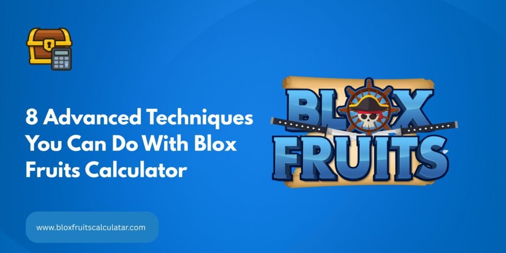 Advanced Techniques You Can Do With Blox Fruits Calculator