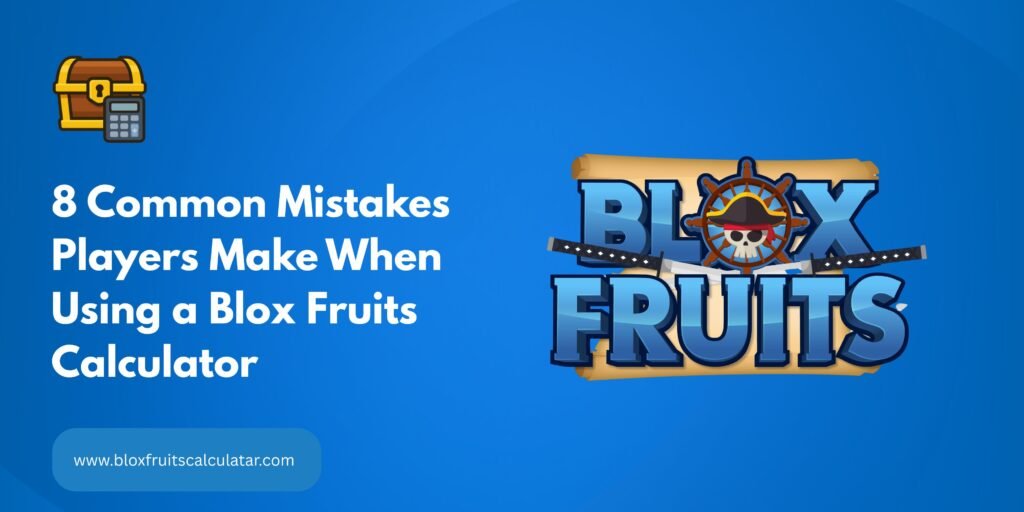 Common Mistakes Players Make When Using a Blox Fruits Calculator