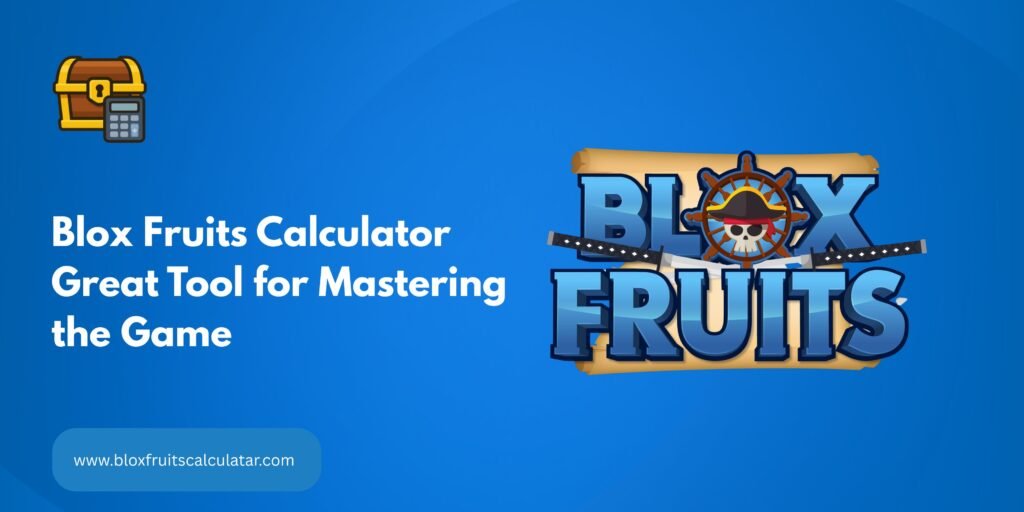 Blox Fruits Calculator Great Tool for Mastering the Game