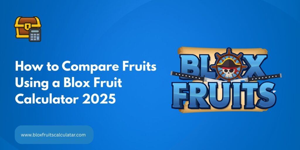 Compare Fruits Using a Blox Fruit Calculator 2025